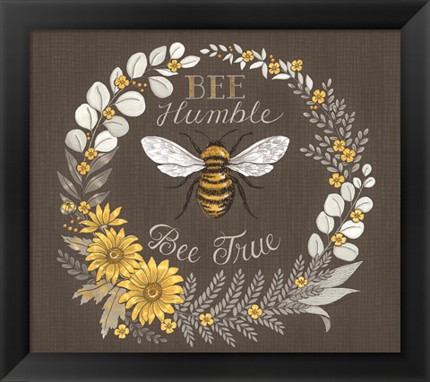 Framed Bee Humble, Bee True Print