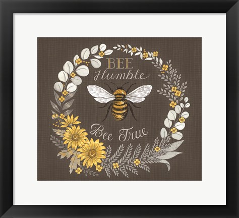 Framed Bee Humble, Bee True Print