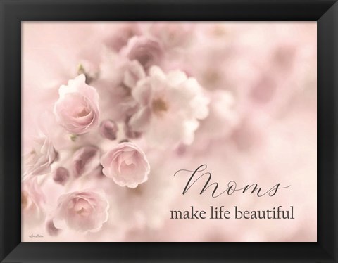 Framed Moms Make Life Beautiful Print