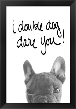 Framed I Double Dog Dare You Print