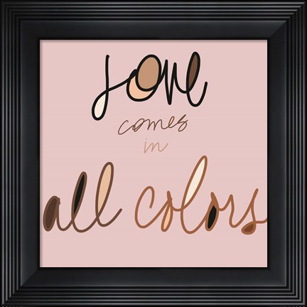 Framed Love Comes In All Colors Print
