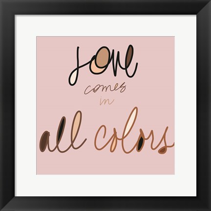 Framed Love Comes In All Colors Print