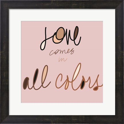 Framed Love Comes In All Colors Print