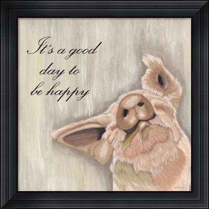 Framed It&#39;s Good Day to Be Happy Print