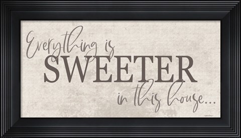Framed Everything is Sweeter Print
