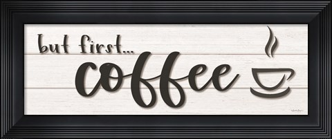 Framed But First Coffee Print