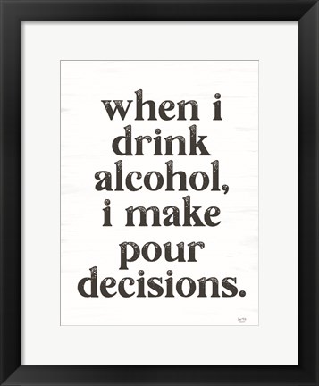 Framed When I Drink Alcohol Print