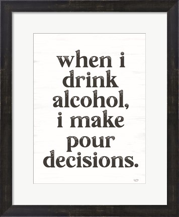 Framed When I Drink Alcohol Print