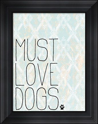 Framed Must Love Dogs Print