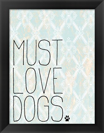 Framed Must Love Dogs Print