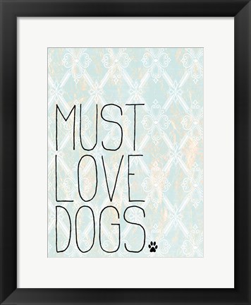 Framed Must Love Dogs Print