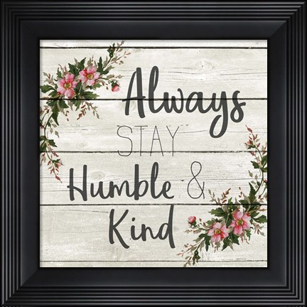 Framed Always Stay Humble and KInd Print