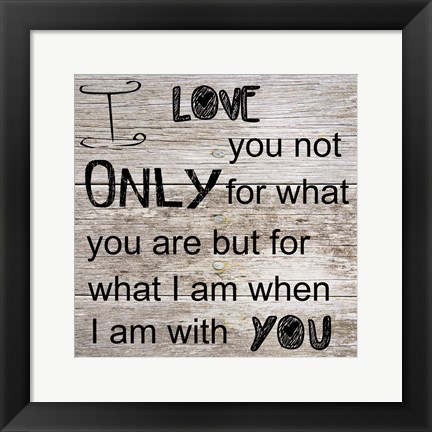 Framed I Love Only You Print