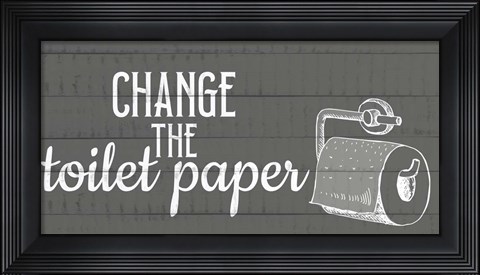 Framed Change The Toilet Paper Print