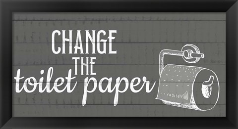 Framed Change The Toilet Paper Print