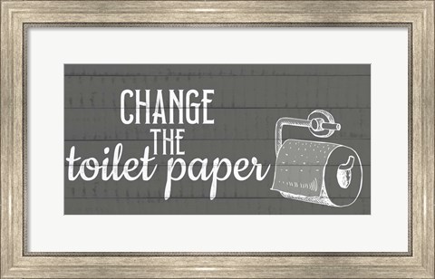 Framed Change The Toilet Paper Print