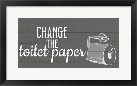 Framed Change The Toilet Paper Print