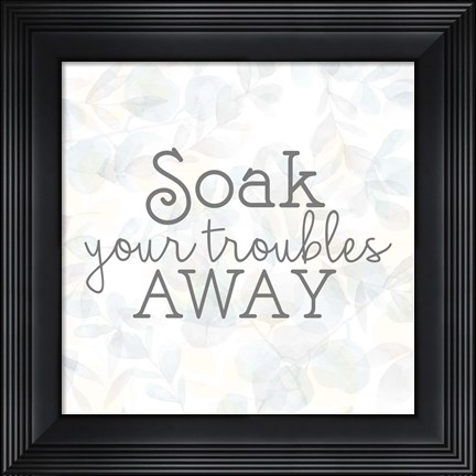 Framed Soak Your Troubles 2 Print