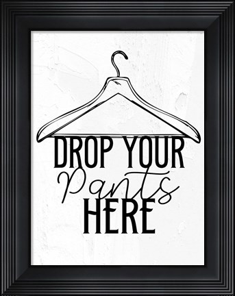 Framed Drop Your Pants BW Print