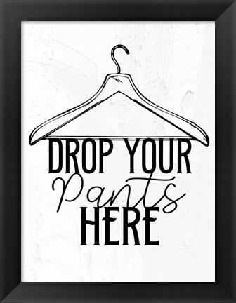 Framed Drop Your Pants BW Print