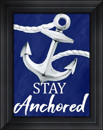 Framed Stay Anchored Print