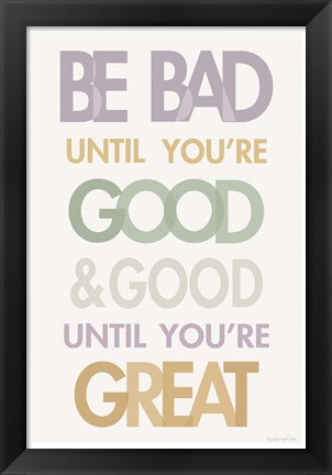 Framed Be Bad Until Youre Good II Pastel Print