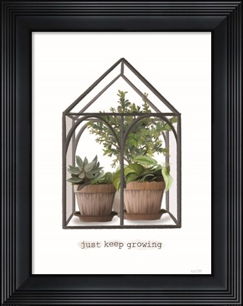 Framed Just Keep Growing Greenhouse Print