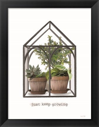 Framed Just Keep Growing Greenhouse Print