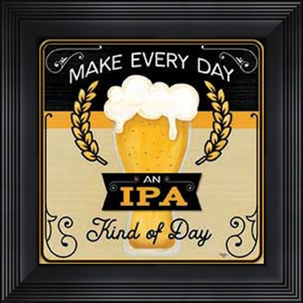 Framed Make Every Day an IPA Kind of Day Print