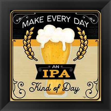 Framed Make Every Day an IPA Kind of Day Print