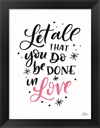 Framed All You Do Done in Love Print