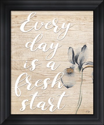 Framed Every Day is a Fresh Start Print