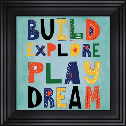Framed Build, Explore, Play, Dream Print