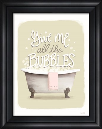 Framed Give Me all the Bubbles Print