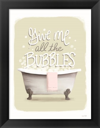 Framed Give Me all the Bubbles Print