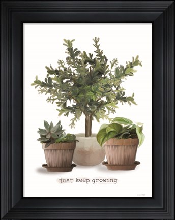 Framed Just Keep Growing Print