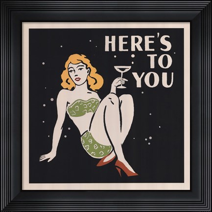 Framed Here&#39;s to You Print