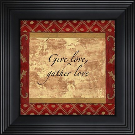 Framed Words to Live By, Traditional - Give Love, Gather Love Print