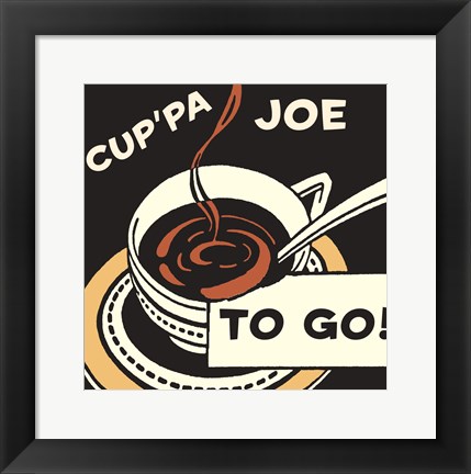 Framed Cup&#39;pa Joe to Go Print