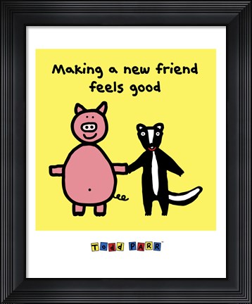 Framed Making a New Friend Feels Good Print