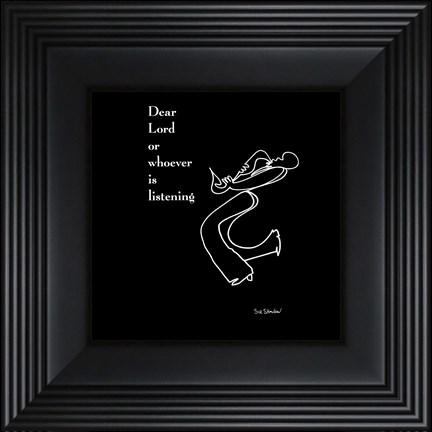 Framed Dear Lord Or Whoever Is Listening Print