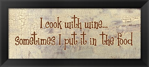 Framed I Cook With Wine... Sometimes I put it in the Food Print