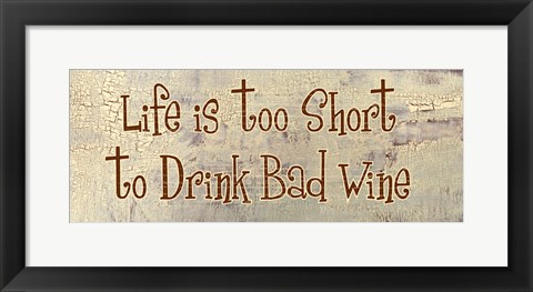 Framed Life is too Short to Drink Bad Wine Print