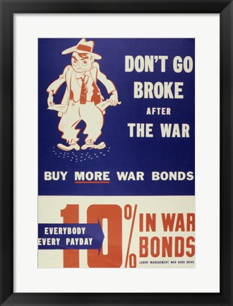 Framed Don&#39;t Go Broke After the War Buy More War Bonds Print