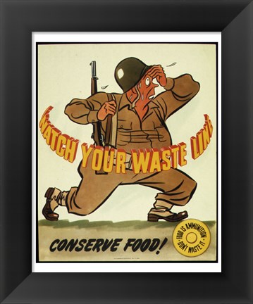 Framed Watch Your Waste Line, Conserve Food. Food is Amnution - U.S. Army Print