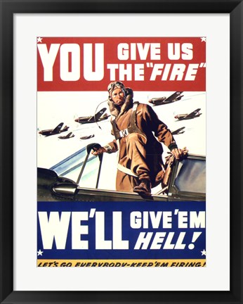 Framed YOU GIVE US THE &#39;FIRE&#39; WE&#39;LL GIVE &#39;EM HELL Print