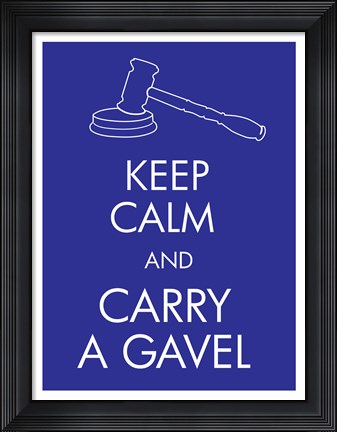 Framed Keep Calm and Carry a Gavel Print