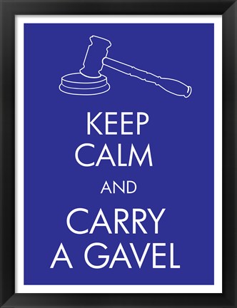 Framed Keep Calm and Carry a Gavel Print