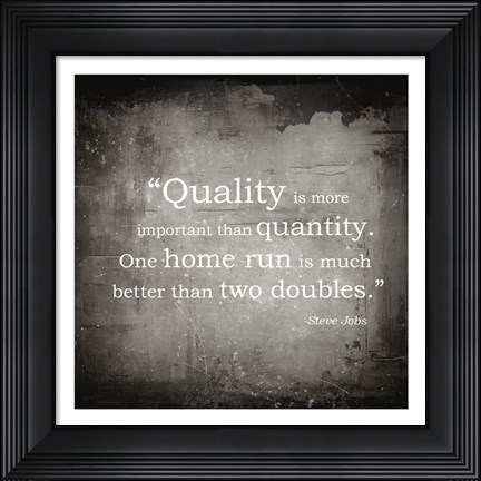 Framed Quality is more important Print
