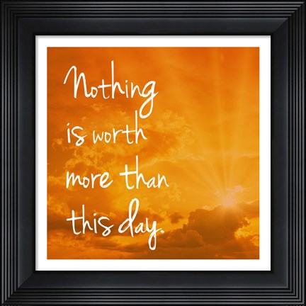 Framed Nothing is worth more Print